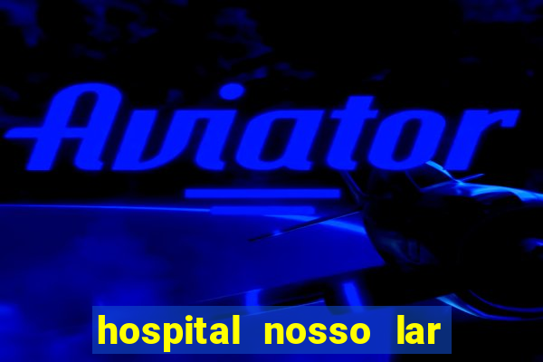 hospital nosso lar fortaleza telefone